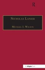 Nicholas Lanier: Master of the King's Musick by Michael I. Wilson (English) Hard