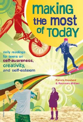 Making the Most of Today: Daily Readings for Teens on Self-Awareness, Creativity