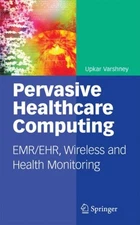 Varshney - Pervasive Healthcare Computing   EMR/EHR Wireless and Heal - X555z