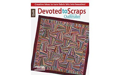 Devoted to Scraps: Best of Quiltmaker-13 Creative Ideas to Turn Fabric Bits ...