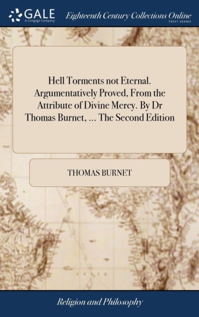 Hell Torments not Eternal. Argumentatively Proved, From the Attribute of Divine