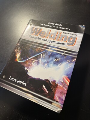 Welding : Principles and Applications And Study Guide by Larry Jeffus
