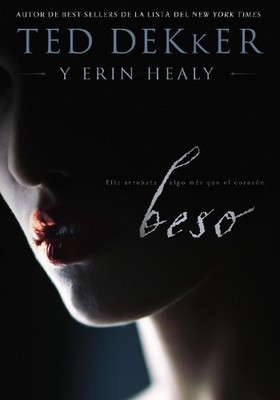 Beso: Ella te roba m?s que el coraz?n by Ted Dekker (Spanish) Paperback Book
