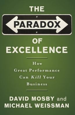 The Paradox of Excellence: How Great Performance Can Kill Your Business