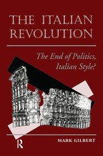 The Italian Revolution: The End Of Politics, Italian Style? by Mark Gilbert (Eng