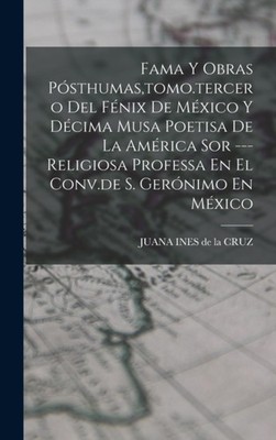 JUANA INES de la CRU - Fama Y Obras Psthumastomo.tercero Del Fnix D - X555z