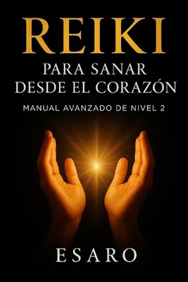 Reiki para Sanar desde el Corazn: Handbuch Avanzado de Nivel 2 von Esaro Taschenbuch 