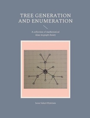 Tree generation and enumeration: A collection of mathematical ideas in graph the