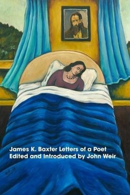 James K Baxter: Letters of a Poet by John Weir (English) Hardcover Book