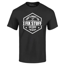 That's What I Do I Fix Stuff And I Know Things T-shirt Funny Dad Grandpa Shirt