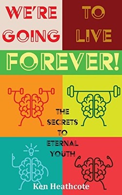 We're Going to Live Forever: The Secre... by Heathcote, Ken Paperback / softback