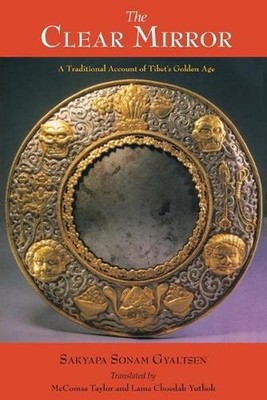 The Clear Mirror: A Traditional Account of Tibet's Golden Age by Sakyapa Sonam G