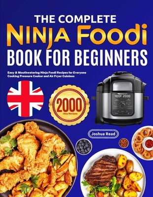 The Complete Ninja Foodi Book for Beginners: Easy & Mouthwaterin