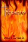 The Testimony Danny G Hatfield Authorhouse Hardback 9781418416423