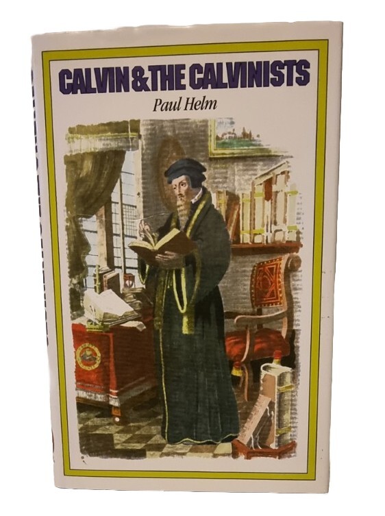 CALVIN And The CALVINISTS / Paul Helm / The Banner Of Truth Trust / Bible Int.