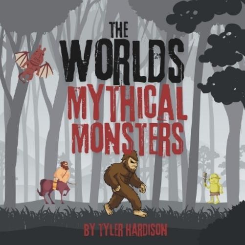 Tyler Hardison The Worlds Mythical Monsters (Tascabile)