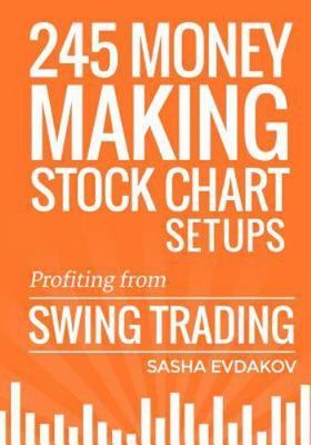 245 Money Making Stock Chart Setups: Profiting from Swing Trading, Evdakov, Sash