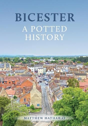 Bicester: A Potted History by Matthew Hathaway - 9781398117075