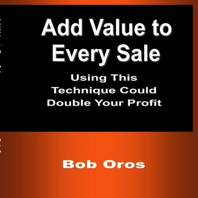 Add Value to Every Sale Using This Technique Could Double Your Pr