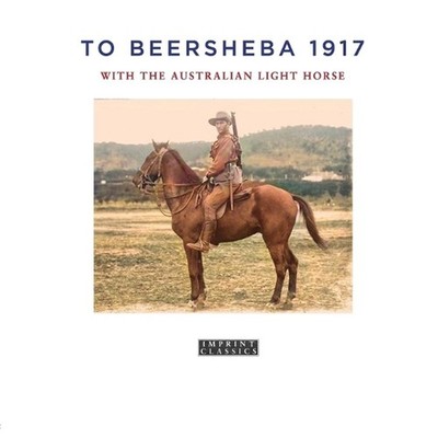 To Beersheba 1917: With the Australian Light Horse by Tom Thompson Paperback Boo