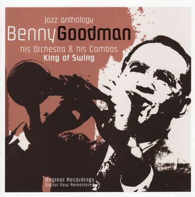 Benny Goodman & His Orchestra & Combos: Jazz Anthology - King of Swing