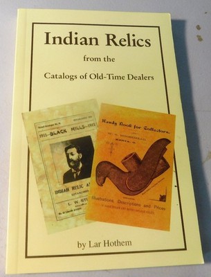 Indian Relics from the Caltalogs of Old Time Dealers by Lar Hothem Out of Print