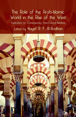 The Role of the Arab-Islamic World in the Rise of the West Nayef R. F. Al-Rodhan