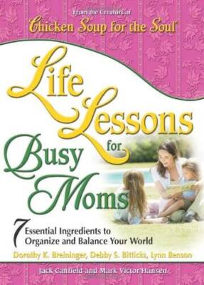 Life Lessons for Busy Moms: Essential Ingredients to Organize and Ba - VERY GOOD