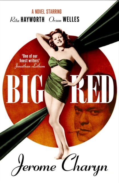 Big Red: A Novel Starring Rita Hayworth and Orson Welles by Jerome Charyn NEW - Image 5
