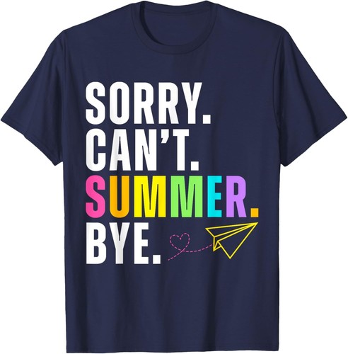 Funny Sorry Can't Summer Bye Teacher Last Day Of School T-Shirt Hoodie - Picture 6 of 8