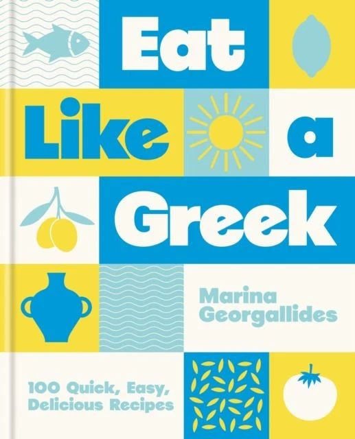 Eat Like a Greek: 100 Quick, Easy, Delicious Recipes by Marina Georgallides - Image 1 of 1