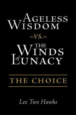Ageless Wisdom ~vs.~ The Winds of Lunacy The Choice Lee Two Hawks Taschenbuch