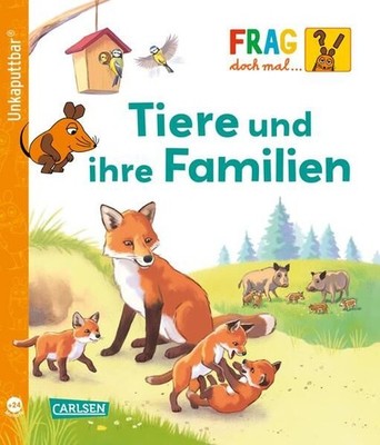 Unkaputtbar: Frag doch mal die Maus: Tiere und ihre Familien: Ein Sachbuch für K