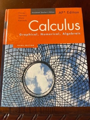 Annotated Teacher s, 3rd Ed., AP Calculus:Graphical, Numerical, Algebraic Used