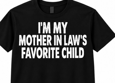 I'm my Mother in laws favorite child Funny T shirt all sizes