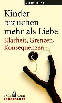 Kinder brauchen mehr als Liebe: Klarheit, Grenzen, ... | Buch | Zustand sehr gut