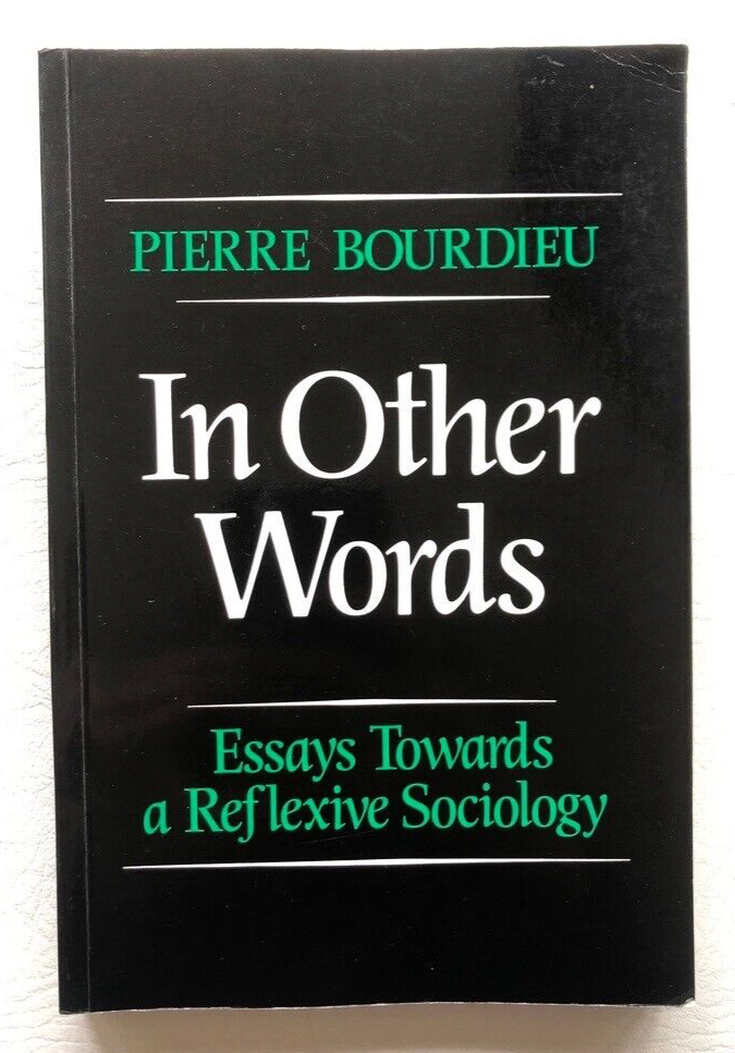 In Other Words: Essays Towards a Reflexive Sociology by Pierre Bourdieu