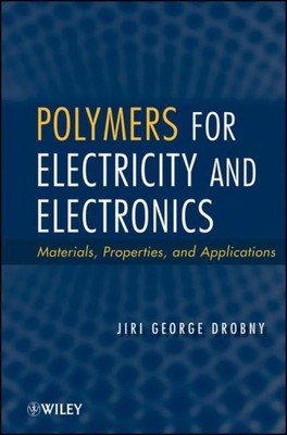 Polymers for Electricity and Electronics, Jiri George Drobny