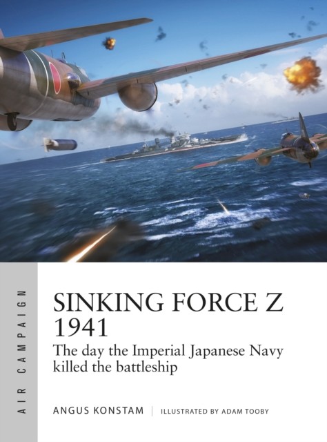 Sinking Force Z 1941 by Angus Konstam (Paperback Book)