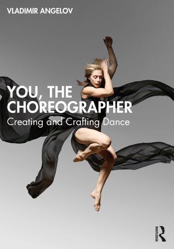 You, the Choreographer : Creating and Crafting Dance by Vladimir Angelov ...
