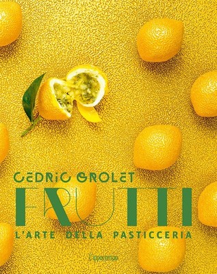 Früchte. Die Kunst der Konditorei - Grolet Cédric