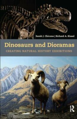 Dinosaurs and Dioramas: Creating Natural History Exhibitions, Kissel, Richard A,
