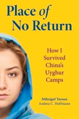 Place of No Return: How I Survived China's Uyghur Camps by Andrea C Hoffman: New
