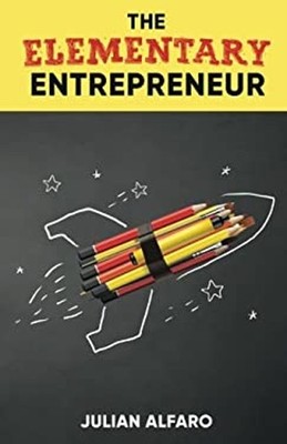 The Elementary Entrepreneur Paperback Julian Alfaro
