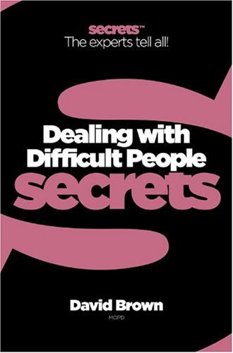 Dealing With Difficult People (Collins Business Secrets),David B