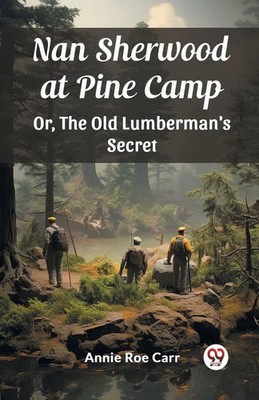 Nan Sherwood at Pine Camp Or, The Old Lumberman's Secret Annie Roe Carr Buch
