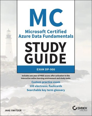 MC Microsoft Certified Azure Data Fundamentals Study Guide Exam DP-900 Switzer