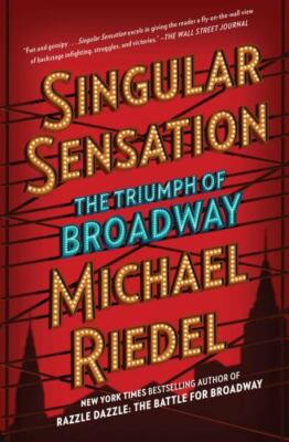 Singular Sensation: The Triumph of Broadw- 1501166654, paperback, Michael Riedel