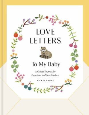 Love Letters to My Baby : A Guided Journal for Expectant and New Mothers, Har...