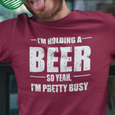 I'M HOLDING A BEER so YEAH,  I'M PERTTY BUSY T SHIRT All colors - up to 5X